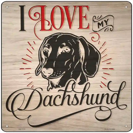 Love My Dachshund Novelty Metal Square Sign 12" (SQ)