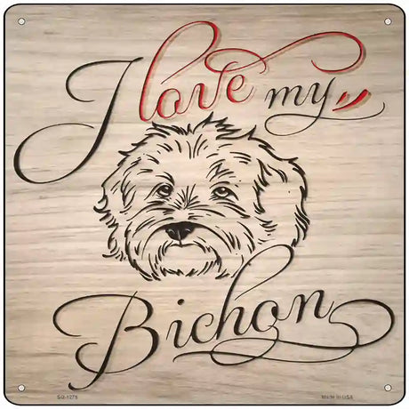 Love My Bichon Novelty Metal Square Sign 12" (SQ)