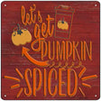 Lets Get Pumpkin Spiced Novelty Metal Square Sign 12" (SQ)