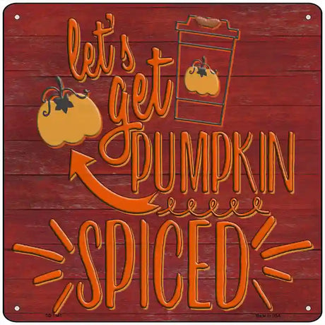 Lets Get Pumpkin Spiced Novelty Metal Square Sign 12" (SQ)