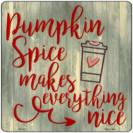 Pumpkin Spice Makes Everything Nice Novelty Metal Square Sign 12" (SQ)