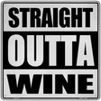 Straight Outta Wine Novelty Metal Square Sign 12" (SQ)