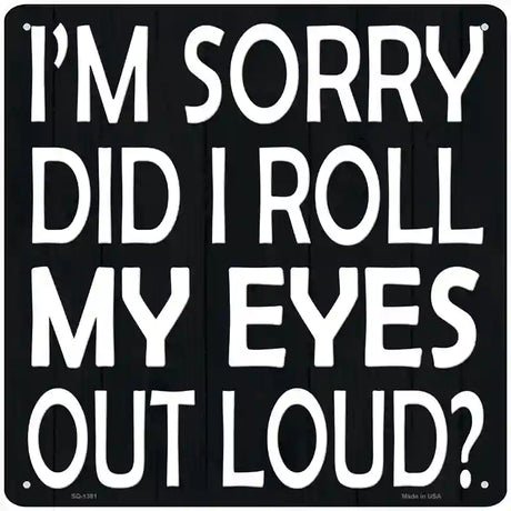 Eyes Roll Out Loud Novelty Metal Square Sign 12" (SQ)