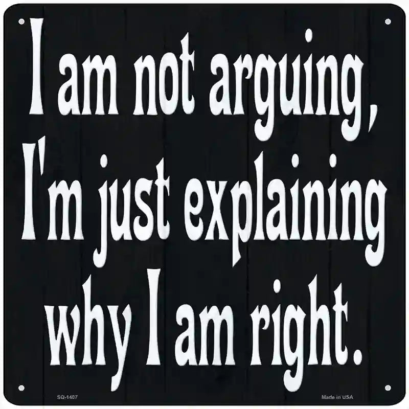 I Am Not Arguing Novelty Metal Square Sign 12" (SQ)