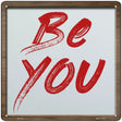 Be You Novelty Metal Square Sign 12" (SQ)