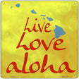 Live Love Aloha Novelty Metal Square Sign 12" (SQ)