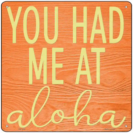 You Had Me At Aloha Novelty Metal Square Sign 12" (SQ)