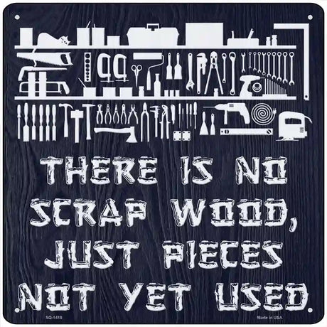 There Is No Scrap Wood Novelty Metal Square Sign 12" (SQ)