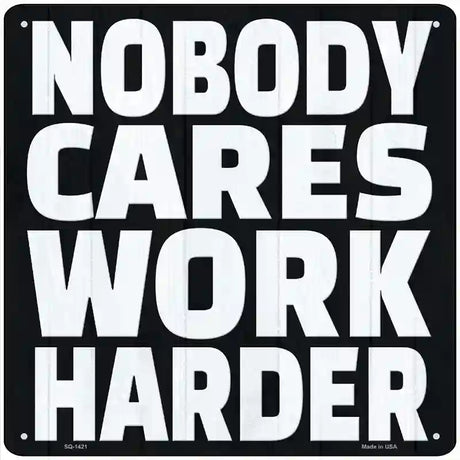 Nobody Cares Work Harder Novelty Metal Square Sign 12" (SQ)