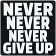 Never Never Never Give Up Novelty Metal Square Sign 12" (SQ)