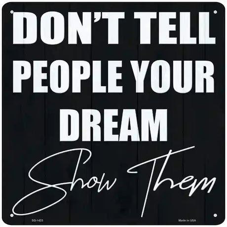 Show Your Dream Novelty Metal Square Sign 12" (SQ)