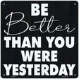 Be Better Than Yesterday Novelty Metal Square Sign 12" (SQ)