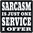 I Offer Sarcasm Service Novelty Metal Square Sign 12" (SQ)