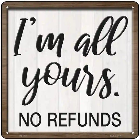 Im Yours No Refunds Novelty Metal Square Sign 12" (SQ)