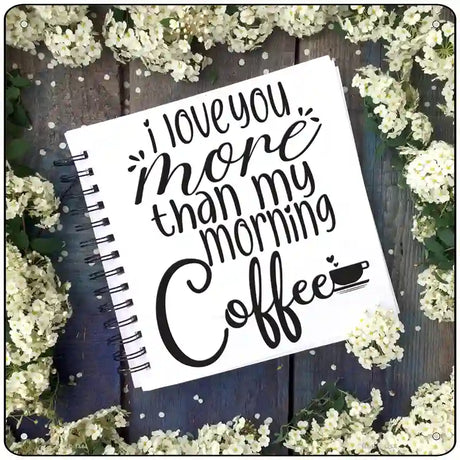 Love You More Than Coffee Notebook Novelty Metal Square Sign 12" (SQ)