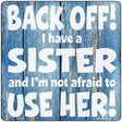 Back Off I Have A Sister Novelty Metal Square Sign 12" (SQ)