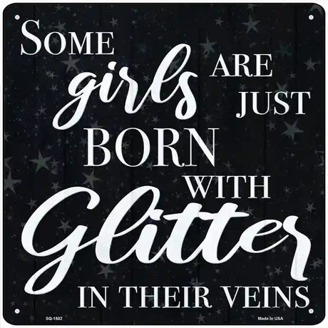 Born With Glitter In Their Veins Novelty Metal Square Sign 12" (SQ)