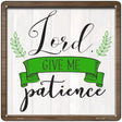 Lord Give Me Patience Novelty Metal Square Sign 12" (SQ)