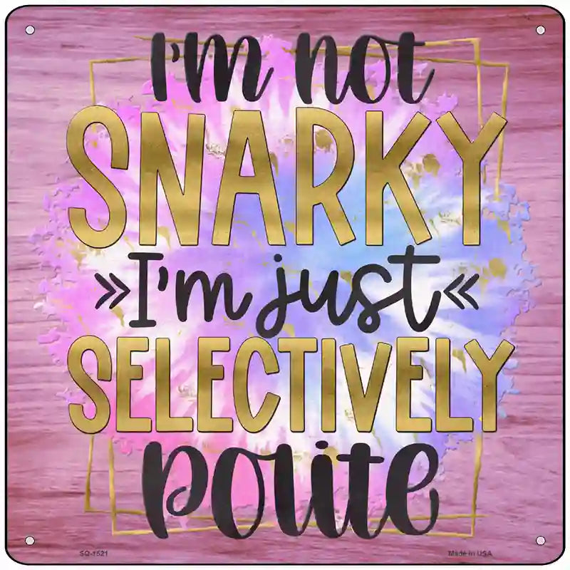 Not Snarky Selectively Polite Novelty Metal Square Sign 12" (SQ)