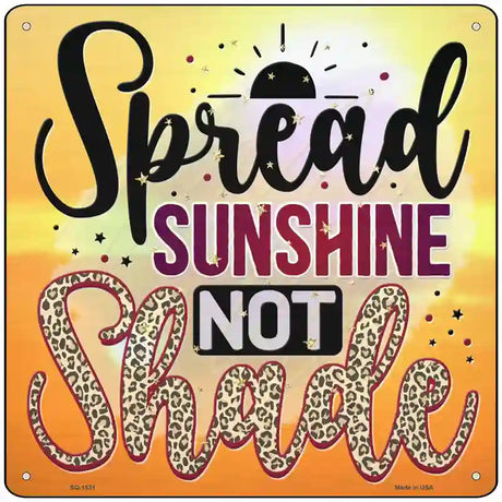 Spread Sunshine Not Shade Novelty Metal Square Sign 12" (SQ)