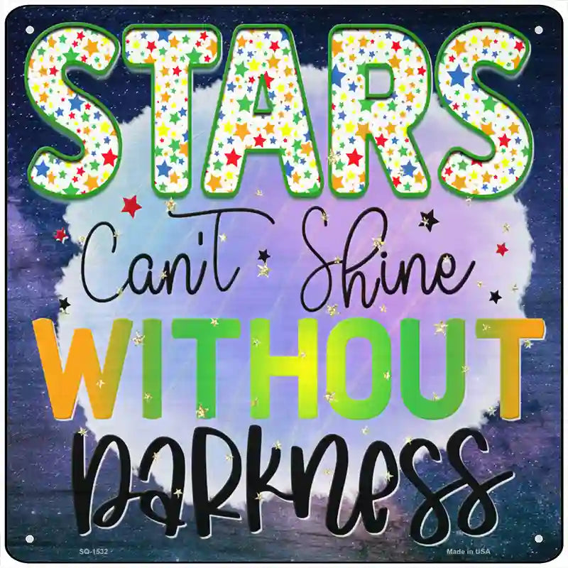 Stars Cant Shine Without Darkness Novelty Metal Square Sign 12" (SQ)