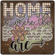 Home Is Where The Paws Are Novelty Metal Square Sign 12" (SQ)