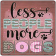 Less People More Dogs Novelty Metal Square Sign 12" (SQ)