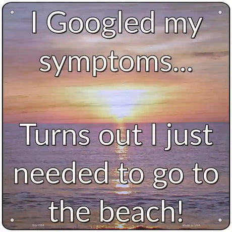 Googled My Symptoms Go To The Beach Novelty Metal Square Sign 12" (SQ)