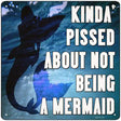 Pissed About Not Being A Mermaid Novelty Metal Square Sign 12" (SQ)