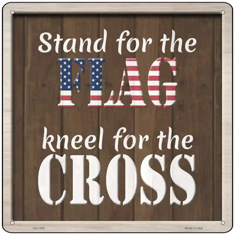 Stand For Flag Kneel For Cross Novelty Metal Square Sign 12" (SQ)