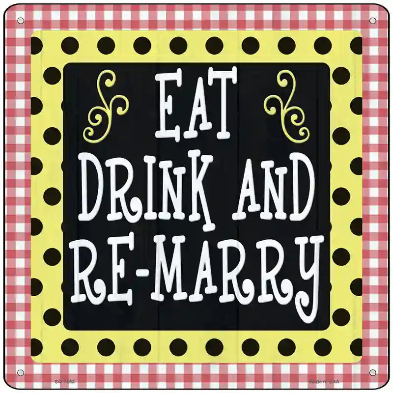 Eat Drink Remarry Novelty Metal Square Sign 12" (SQ)