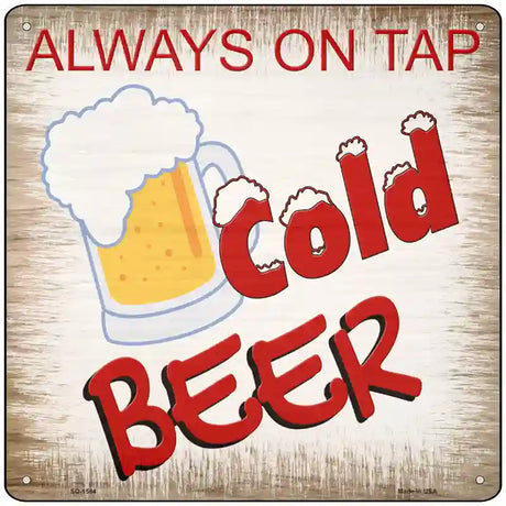 Cold Beer Always On Tap Novelty Metal Square Sign 12" (SQ)