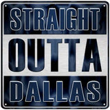 Straight Outta Dallas Novelty Metal Square Sign 12" (SQ)