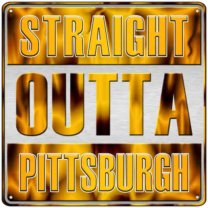 Straight Outta Pittsburgh Novelty Metal Square Sign 12" (SQ)