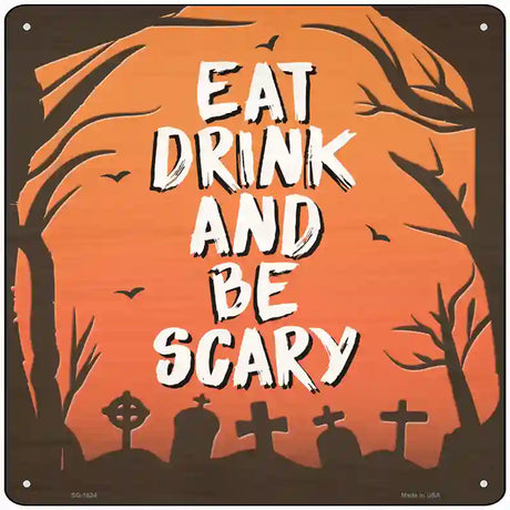 Eat Drink and Be Scary Novelty Metal Square Sign 12" (SQ)