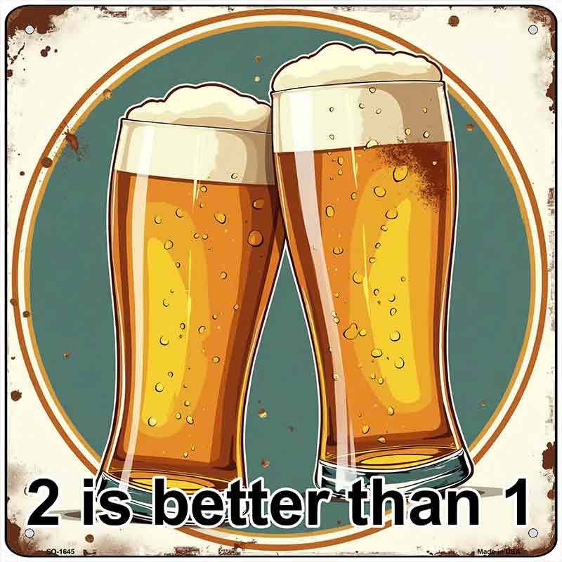 2 Beers is Better than 1 Novelty Metal Square Sign SQ-1645