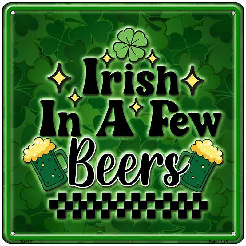 Irish in a Few Beers Novelty Metal Square Sign SQ-1647