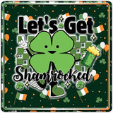 Lets Get Shamrocked Novelty Metal Square Sign SQ-1648