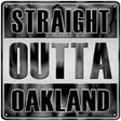 Straight Outta Oakland Novelty Metal Square Sign 12" (SQ)