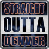 Straight Outta Denver Novelty Metal Square Sign 12" (SQ)