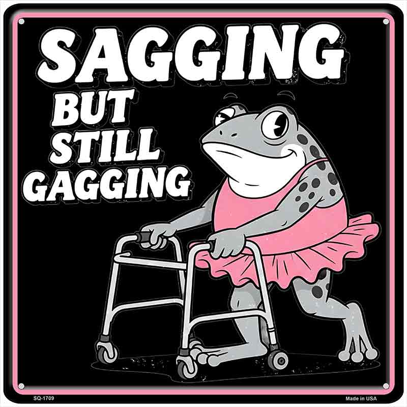 Sagging But Still Gagging Novelty Metal Square Sign SQ-1709