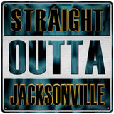 Straight Outta Jacksonville Novelty Metal Square Sign 12" (SQ)