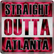 Straight Outta Atlanta Novelty Metal Square Sign 12" (SQ)