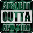 Straight Outta New York Green Novelty Metal Square Sign 12" (SQ)