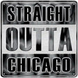 Straight Outta Chicago Gray Novelty Metal Square Sign 12" (SQ)