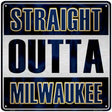 Straight Outta Milwaukee Novelty Metal Square Sign 12" (SQ)