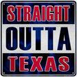 Straight Outta Texas Novelty Metal Square Sign 12" (SQ)