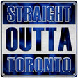 Straight Outta Toronto Novelty Metal Square Sign 12" (SQ)