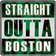 Straight Outta Boston Green Novelty Metal Square Sign 12" (SQ)