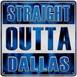 Straight Outta Dallas Blue Novelty Metal Square Sign 12" (SQ)